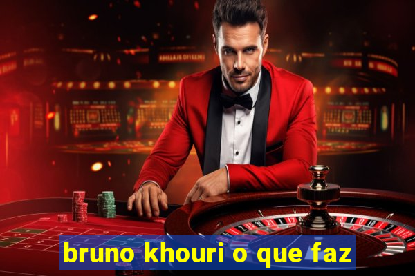 bruno khouri o que faz